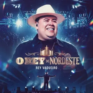 Rey Vaqueiro - O REY DO NORDESTE - Forró