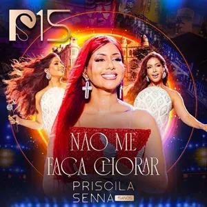 Priscila Senna - Não Me Faça Chorar (CD 15 ANOS - AO VIVO) - Arrocha